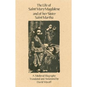 The Life of Saint Mary Magdalene and of Her Sister Saint Martha: A Medieval Biography: 108 (Cistercian Studies Series, 108) The Life of Saint Mary Magdalene and of Her Sister Saint Martha: A Medieval Biography: 108 (Cistercian Studies Series, 108)