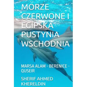 Ahmed MORZE CZERWONE I EGIPSKA PUSTYNIA WSCHODNIA: MARSA ALAM BERENICE QUSEIR (LE GUIDE SK) Ahmed MORZE CZERWONE I EGIPSKA PUSTYNIA WSCHODNIA: MARSA ALAM BERENICE QUSEIR (LE GUIDE SK)