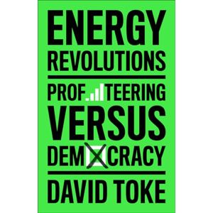 Toke, David Energy Revolutions: Profiteering versus Democracy Toke, David Energy Revolutions: Profiteering versus Democracy