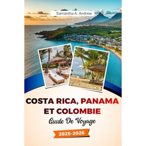 Andrew, Samantha A. COSTA RICA, PANAMA ET COLOMBIE Guide de voyage 2025–2026: Explorez des plages immaculées, des forêts tropicales majestueuses, des villes animées et des trésors cachés à San José, Carthagène et au-delà Andrew, Samantha A. COSTA RICA, PANAMA ET COLOMBIE Guide de voyage 2025–2026: Explorez des plages immaculées, des forêts tropicales majestueuses, des villes animées et des trésors cachés à San José, Carthagène et au-delà