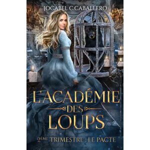 C.CABALLERO, Jocabel L'Académie des Loups 2ème Trimestre : Le Pacte C.CABALLERO, Jocabel L'Académie des Loups 2ème Trimestre : Le Pacte