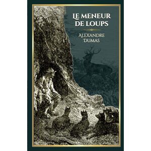 Dumas, Alexandre Le meneur de loups: Edition illustrée par 11 gravures Dumas, Alexandre Le meneur de loups: Edition illustrée par 11 gravures
