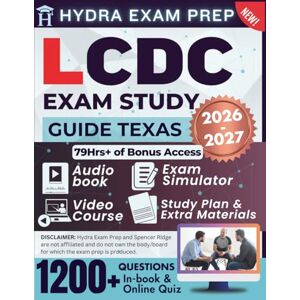 Ridge, Spencer LCDC EXAM STUDY GUIDE TEXAS 2026-2027: Extended Edition Comprising Detailed Review, 1200+ Verified Questions and Answers and 79+ Hours of E-Learning Access to Ace the Exam in One Try Ridge, Spencer LCDC EXAM STUDY GUIDE TEXAS 2026-2027: Extended Edition Comprising Detailed Review, 1200+ Verified Questions and Answers and 79+ Hours of E-Learning Access to Ace the Exam in One Try