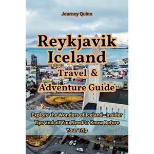 Quinn, Journey Reykjavik Iceland Travel and Adventure Guide: Explore the Wonders of Iceland Insider Tips and all You Need to Know Before Your Trip Quinn, Journey Reykjavik Iceland Travel and Adventure Guide: Explore the Wonders of Iceland Insider Tips and all You Need to Know Before Your Trip