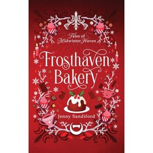 Sandiford, Jenny Frosthaven Bakery: 2 (Tales of Midwinter Haven) Sandiford, Jenny Frosthaven Bakery: 2 (Tales of Midwinter Haven)
