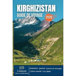 PLOWMAN, DAVE KIRGHIZISTAN GUIDE DE VOYAGE 2026: Sommets enneigés, lacs émeraude, sentiers nomades, forteresses antiques et l'âme sauvage de l'Asie centrale PLOWMAN, DAVE KIRGHIZISTAN GUIDE DE VOYAGE 2026: Sommets enneigés, lacs émeraude, sentiers nomades, forteresses antiques et l'âme sauvage de l'Asie centrale