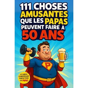 House, Family Moments 111 choses amusantes que les PAPAS peuvent faire à 50 ans: Un mélange d’humour, d’aventures et de moments en famille. L’idée cadeau parfaite pour rendre mémorables les 50 ans de votre papa House, Family Moments 111 choses amusantes que les PAPAS peuvent faire à 50 ans: Un mélange d’humour, d’aventures et de moments en famille. L’idée cadeau parfaite pour rendre mémorables les 50 ans de votre papa