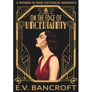Bancroft, E.V. On the Edge of Uncertainty (A Women in War Historical Romance) Bancroft, E.V. On the Edge of Uncertainty (A Women in War Historical Romance)
