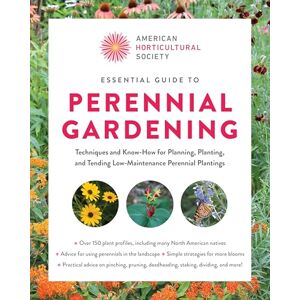 American Horticultural Society Essential Guide to Perennial Gardening: Techniques and Know-How for Planning, Planting, and Tending Low-Maintenance Perennial Plantings () American Horticultural Society Essential Guide to Perennial Gardening: Techniques and Know-How for Planning, Planting, and Tending Low-Maintenance Perennial Plantings ()