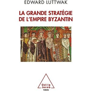 Luttwak, Senior Associate Edward N Grand Strategy of the Byzantine Empire / La Grande Stratégie de l'empire byzantin (Oj.Histoire) Luttwak, Senior Associate Edward N Grand Strategy of the Byzantine Empire / La Grande Stratégie de l'empire byzantin (Oj.Histoire)