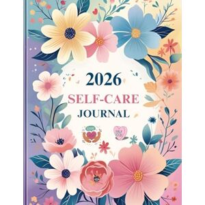 BECK, BIN 2026 Self-Care Journal: A Year of Mindfulness, Growth & Inner Peace BECK, BIN 2026 Self-Care Journal: A Year of Mindfulness, Growth & Inner Peace