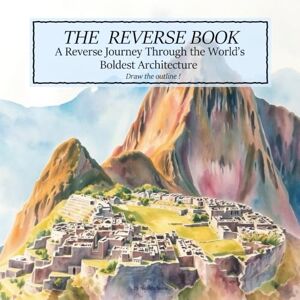 Nicoleta, Novac A Reverse Journey Through the World’s Boldest Architecture: A REVERSE BOOK, 50 illustrations to draw the outline, Relaxing, Antistress, Meditate, Mindful, Book for Adults, Teens and Kids Nicoleta, Novac A Reverse Journey Through the World’s Boldest Architecture: A REVERSE BOOK, 50 illustrations to draw the outline, Relaxing, Antistress, Meditate, Mindful, Book for Adults, Teens and Kids
