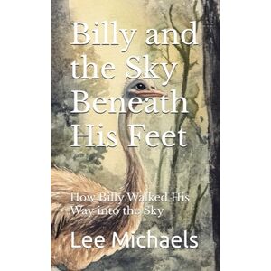 Lee Billy and the Sky Beneath His Feet: How Billy Walked His Way into the Sky Lee Billy and the Sky Beneath His Feet: How Billy Walked His Way into the Sky