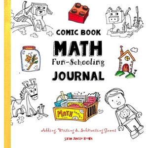 Brown, Sarah Janisse Comic Book Math ~ Fun-Schooling Journal: Adding, Writing & Subtracting Games (Ages 6 to 11) (Fun-Schooling With Thinking Tree Books Homeschooling Math) Brown, Sarah Janisse Comic Book Math ~ Fun-Schooling Journal: Adding, Writing & Subtracting Games (Ages 6 to 11) (Fun-Schooling With Thinking Tree Books Homeschooling Math)