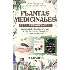 Green, Ava Plantas Medicinales Para Principiantes: Jardinería De Hierbas Mágicas Y Uso De Plantas Curativas Y Remedios Naturales (2 Libros en 1) Green, Ava Plantas Medicinales Para Principiantes: Jardinería De Hierbas Mágicas Y Uso De Plantas Curativas Y Remedios Naturales (2 Libros en 1)