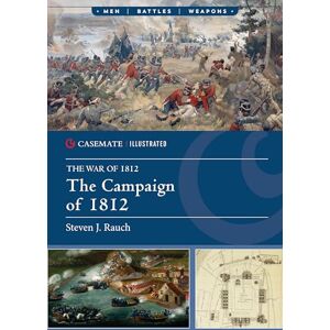 Steven J Rauch The Campaign of 1812 (Casemate Illustrated) Steven J Rauch The Campaign of 1812 (Casemate Illustrated)