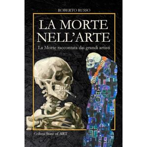 Russo, Roberto La Morte nell’Arte. La Morte raccontata dai grandi artisti: Danze Macabre, Vanitas, Memento Mori, Teschi Pop e Installazioni Anatomiche (State of Art) Russo, Roberto La Morte nell’Arte. La Morte raccontata dai grandi artisti: Danze Macabre, Vanitas, Memento Mori, Teschi Pop e Installazioni Anatomiche (State of Art)
