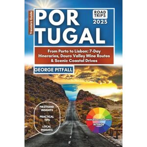 Pitfall, George Portugal Road Trips 2025: From Porto to Lisbon: 7-Day Itineraries, Douro Valley Wine Routes & Scenic Coastal Drives (Local Voyager X-p) Pitfall, George Portugal Road Trips 2025: From Porto to Lisbon: 7-Day Itineraries, Douro Valley Wine Routes & Scenic Coastal Drives (Local Voyager X-p)