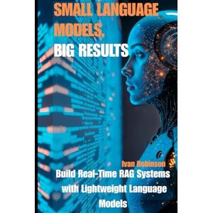 Robinson Small Models, Big Results: Build Real-Time RAG Systems with Lightweight Language Models Robinson Small Models, Big Results: Build Real-Time RAG Systems with Lightweight Language Models
