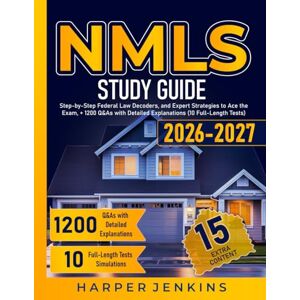 Jenkins, Harper NMLS Study Guide: Step-by-Step Federal Law Decoders, and Expert Strategies to Ace the Exam, + 1200 Q&As with Detailed Explanations (10 Full-Length Tests) Jenkins, Harper NMLS Study Guide: Step-by-Step Federal Law Decoders, and Expert Strategies to Ace the Exam, + 1200 Q&As with Detailed Explanations (10 Full-Length Tests)