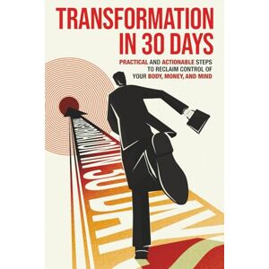 Academy, Next Level TRANSFORMATION IN 30 DAYS: Practical And Actionable Steps to Reclaim Control of Your Body, Money and Mind Academy, Next Level TRANSFORMATION IN 30 DAYS: Practical And Actionable Steps to Reclaim Control of Your Body, Money and Mind