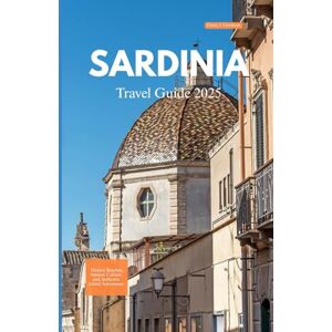 Daisy Tech SARDINIA TRAVEL GUIDE 2025: Hidden Beaches, Ancient Culture, and Authentic Island Adventures Daisy Tech SARDINIA TRAVEL GUIDE 2025: Hidden Beaches, Ancient Culture, and Authentic Island Adventures