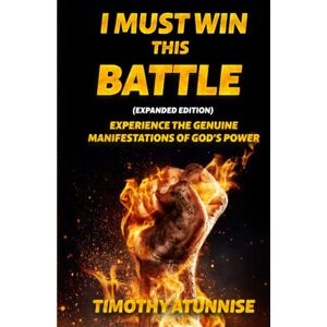 Atunnise, Timothy I Must Win This Battle: Expanded Edition Atunnise, Timothy I Must Win This Battle: Expanded Edition