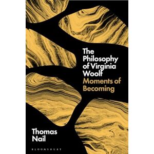 Thomas Nail The Philosophy of Virginia Woolf: Moments of Becoming Thomas Nail The Philosophy of Virginia Woolf: Moments of Becoming