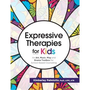 Pamiotto, Kimberley Expressive Therapies for Kids: An Art, Music, Play and Drama Toolbox for School-Based Counseling Pamiotto, Kimberley Expressive Therapies for Kids: An Art, Music, Play and Drama Toolbox for School-Based Counseling