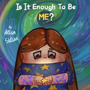 Skliar, Alisa Is It Enough to Be ME?: A Story About Being Different, Fitting In, and the Courage to Be Yourself Skliar, Alisa Is It Enough to Be ME?: A Story About Being Different, Fitting In, and the Courage to Be Yourself