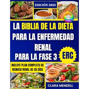 Mendell, Clara La Biblia de la dieta para la enfermedad renal en la fase 3 de la ERC: Un plan científico de 45 días con recetas rápidas, sabrosas y fáciles de ... fuerzas sin comidas insípidas ni aburridas. Mendell, Clara La Biblia de la dieta para la enfermedad renal en la fase 3 de la ERC: Un plan científico de 45 días con recetas rápidas, sabrosas y fáciles de ... fuerzas sin comidas insípidas ni aburridas.