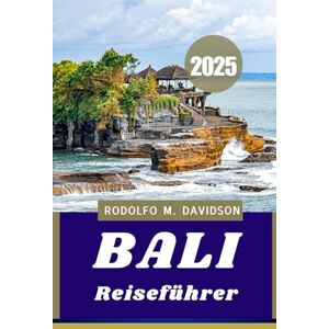 DAVIDSON, RODOLFO M. BALI REISEFÜHRER 2025: Kultur, Komfort und unvergessliche erlebnisse“ DAVIDSON, RODOLFO M. BALI REISEFÜHRER 2025: Kultur, Komfort und unvergessliche erlebnisse“