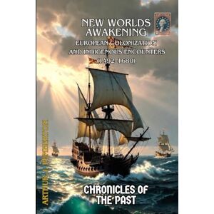 J. Pemberton, Arthur New Worlds Awakening: European Colonization and Indigenous Encounters (1492–1680) (Chronicles of the Past) J. Pemberton, Arthur New Worlds Awakening: European Colonization and Indigenous Encounters (1492–1680) (Chronicles of the Past)