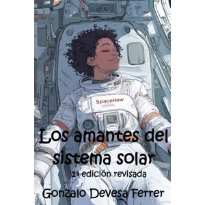 Devesa Ferrer, Gonzalo Los amantes del sistema solar: Un relato del Espejo -Libro 1 Devesa Ferrer, Gonzalo Los amantes del sistema solar: Un relato del Espejo -Libro 1