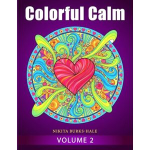 Burks-Hale, Nikita Colorful Calm: A Mindful Coloring Journey (Volume 2): Reflective Coloring Prompts, Meditations, and Affirmations for Calm, Clarity, and Confidence Burks-Hale, Nikita Colorful Calm: A Mindful Coloring Journey (Volume 2): Reflective Coloring Prompts, Meditations, and Affirmations for Calm, Clarity, and Confidence