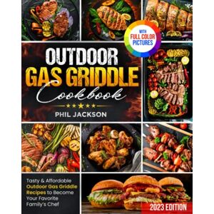 Jackson Outdoor Gas Griddle Cookbook: Tasty & Affordable Outdoor Gas Griddle Recipes to Become Your Favorite Family’s Chef Jackson Outdoor Gas Griddle Cookbook: Tasty & Affordable Outdoor Gas Griddle Recipes to Become Your Favorite Family’s Chef