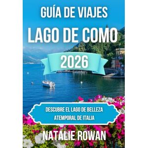 ROWAN, NATALIE GUÍA DE VIAJES DEL LAGO DE COMO 2026: Descubre el lago de belleza atemporal de Italia ROWAN, NATALIE GUÍA DE VIAJES DEL LAGO DE COMO 2026: Descubre el lago de belleza atemporal de Italia