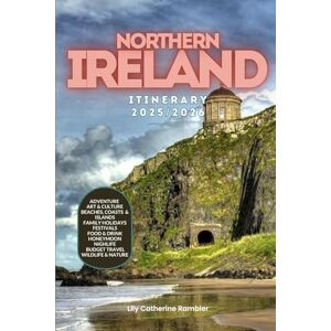 Catherine Rambler, Lily Northern Ireland Itinerary 2025/2026: The Ultimate Budget-Friendly Handbook: Insider Recommendations, Hidden Gems, and Essential Travel Updates for a Stress-Free, Unforgettable Adventure Catherine Rambler, Lily Northern Ireland Itinerary 2025/2026: The Ultimate Budget-Friendly Handbook: Insider Recommendations, Hidden Gems, and Essential Travel Updates for a Stress-Free, Unforgettable Adventure