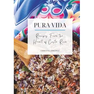 Jiménez, Christa Pura Vida Recipes from the Heart of Costa Rica Jiménez, Christa Pura Vida Recipes from the Heart of Costa Rica