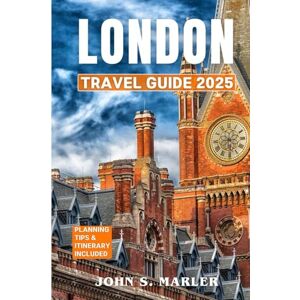 Marler, John s. London travel guide 2025: Explore the Best Places to Visit, Local Culture, History, Traditions, Tourist Attractions, and Culinary Experiences With Budget-Friendly Itinerary and Insider Tips Marler, John s. London travel guide 2025: Explore the Best Places to Visit, Local Culture, History, Traditions, Tourist Attractions, and Culinary Experiences With Budget-Friendly Itinerary and Insider Tips