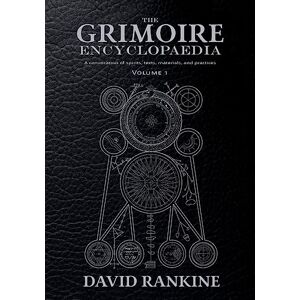 Rankine, David The Grimoire Encyclopaedia: Volume 1: A convocation of spirits, texts, materials, and practices Rankine, David The Grimoire Encyclopaedia: Volume 1: A convocation of spirits, texts, materials, and practices