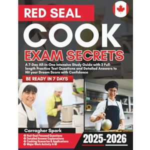 Spark, Carragher Red Seal Cook Exam Secrets: A 7-Day All-in-One Intensive Study Guide with 3 Full-length Practice Test Questions and Detailed Answers to Hit your Dream Score with Confidence Spark, Carragher Red Seal Cook Exam Secrets: A 7-Day All-in-One Intensive Study Guide with 3 Full-length Practice Test Questions and Detailed Answers to Hit your Dream Score with Confidence
