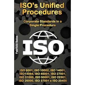 Silva ISO's Unified Procedures: Corporate Standards in a Single Procedure: ISO 9001, ISO 10002, ISO 14001, ISO14064, ISO 45001, ISO 27001, ISO 31000, ISO 50001, ISO 22301, ISO 26000, ISO 37001 e ISO 20400 Silva ISO's Unified Procedures: Corporate Standards in a Single Procedure: ISO 9001, ISO 10002, ISO 14001, ISO14064, ISO 45001, ISO 27001, ISO 31000, ISO 50001, ISO 22301, ISO 26000, ISO 37001 e ISO 20400