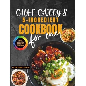 Plank, Dr Debra CHEF CATTY’S 5-INGREDIENT COOKBOOK FOR ONE: Authentic Chinese Recipes, One-Pot Cooking, Beginner-Friendly, and Ready in 30 Minutes Plank, Dr Debra CHEF CATTY’S 5-INGREDIENT COOKBOOK FOR ONE: Authentic Chinese Recipes, One-Pot Cooking, Beginner-Friendly, and Ready in 30 Minutes