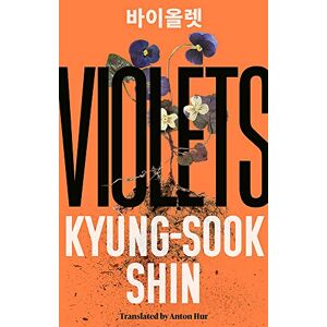 Shin, Kyung-Sook Violets: From the bestselling author of Please Look After Mother Shin, Kyung-Sook Violets: From the bestselling author of Please Look After Mother