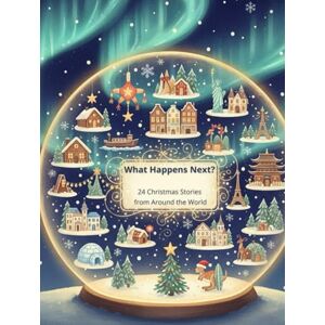 Przetakowski, Rafal What Happens Next?: 24 Unfinished Christmas Stories from Around the World Przetakowski, Rafal What Happens Next?: 24 Unfinished Christmas Stories from Around the World
