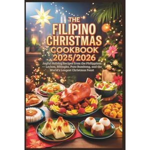 Wright, Melissa S. The Filipino Christmas Cookbook 2025/2026: Joyful Holiday Recipes from the Philippines — Lechon, Bibingka, Puto Bumbong, and the World’s Longest Christmas Feast Wright, Melissa S. The Filipino Christmas Cookbook 2025/2026: Joyful Holiday Recipes from the Philippines — Lechon, Bibingka, Puto Bumbong, and the World’s Longest Christmas Feast