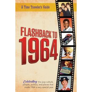 Bradforsand-Tyler, B. Flashback to 1964 – Celebrating the pop culture, people, politics, and places.: From the original Time-Traveler Flashback Series of Yearbooks – news ... 1964. (A Time-Traveler’s Guide Flashback) Bradforsand-Tyler, B. Flashback to 1964 – Celebrating the pop culture, people, politics, and places.: From the original Time-Traveler Flashback Series of Yearbooks – news ... 1964. (A Time-Traveler’s Guide Flashback)