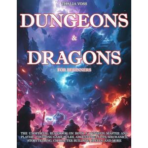 Voss Dungeons & Dragons for Beginners: The Unofficial Rulebook on Both a Dungeon Master and Player Covering Game Rules, Adventure Plots, Mechanics, Storytelling, Character Building, Spells, and More Voss Dungeons & Dragons for Beginners: The Unofficial Rulebook on Both a Dungeon Master and Player Covering Game Rules, Adventure Plots, Mechanics, Storytelling, Character Building, Spells, and More