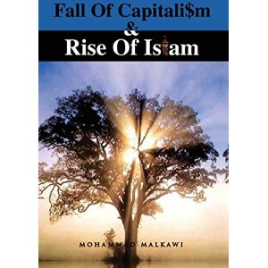 Malkawi, Mohammad Fall of Capitalism & Rise of Islam Malkawi, Mohammad Fall of Capitalism & Rise of Islam